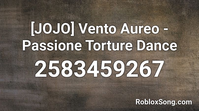 Jojo Vento Aureo Passione Torture Dance Roblox Id Roblox Music Codes - roblox jojo torture dance