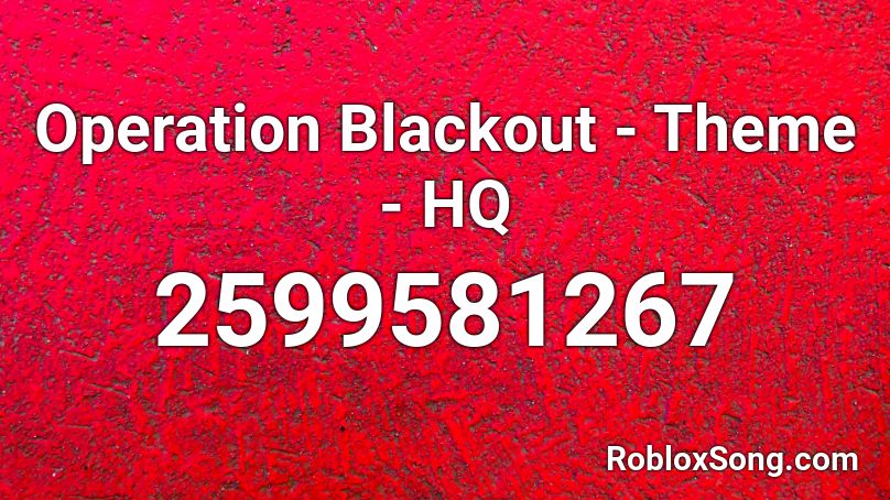 Operation Blackout - Theme - HQ Roblox ID