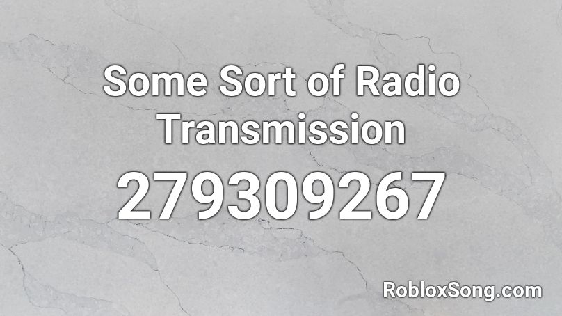Some Sort of Radio Transmission Roblox ID