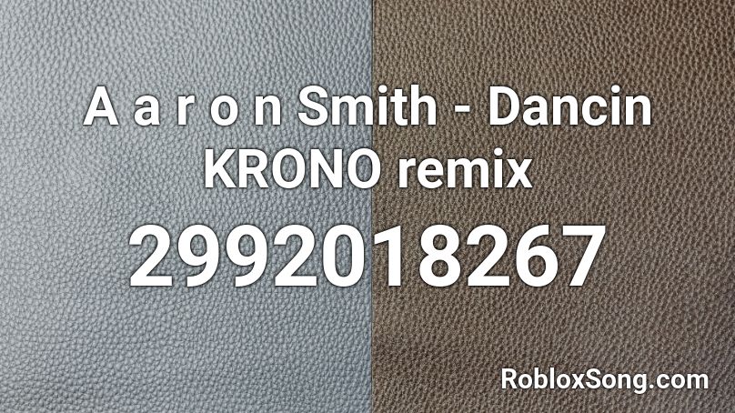 A a r o n Smith - Dancin KRONO remix Roblox ID
