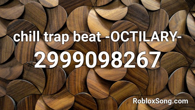 chill trap beat -OCTILARY- Roblox ID - Roblox codes