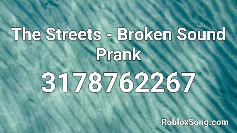 The Streets - Broken Sound Prank Roblox ID