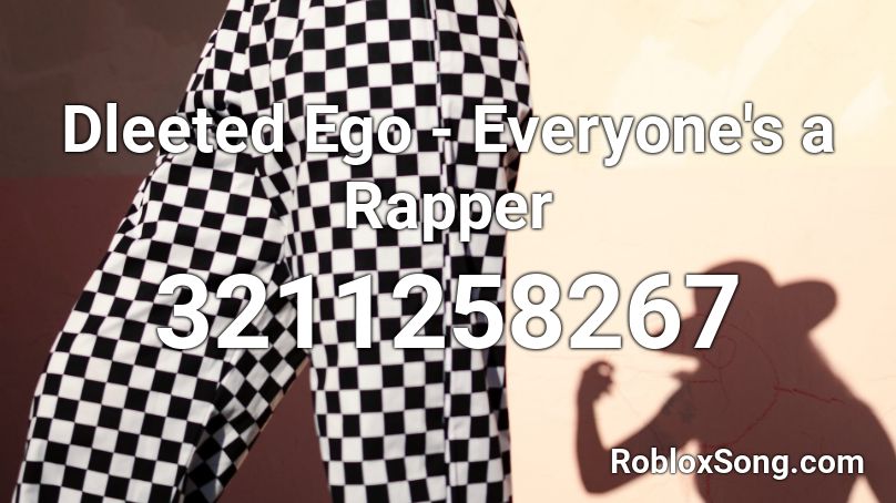 Dleeted Ego - Everyone's a Rapper Roblox ID