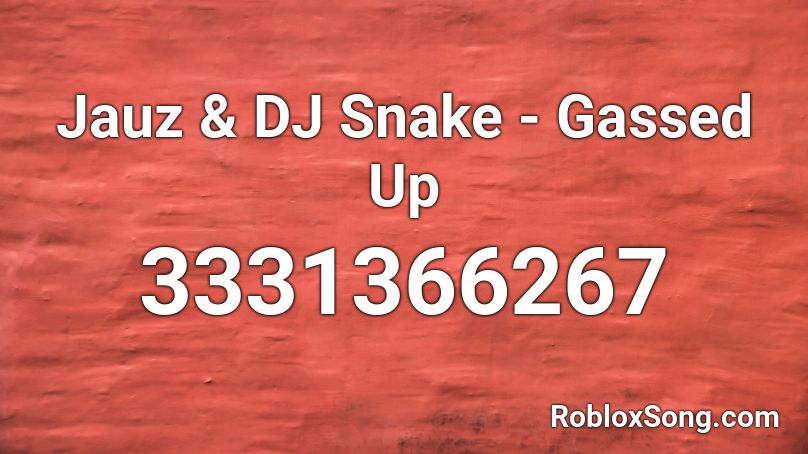 Jauz Dj Snake Gassed Up Roblox Id Roblox Music Codes - gassed up roblox music code