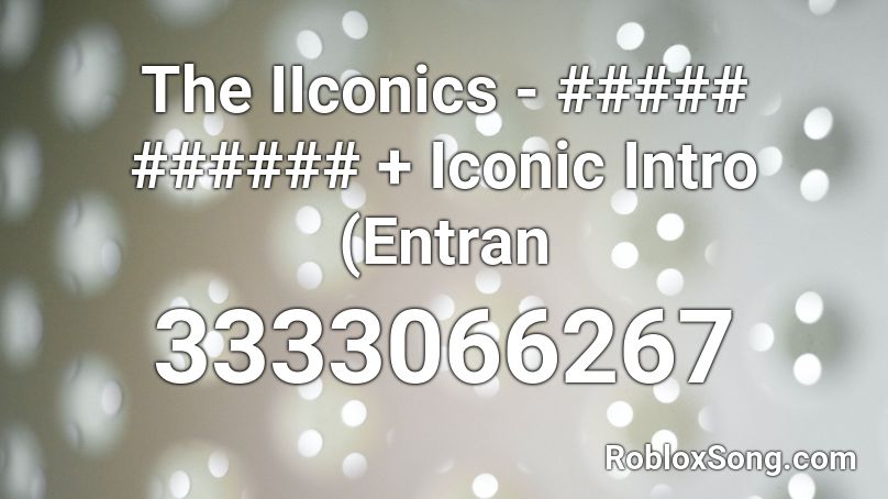 The IIconics - ##### ###### + Iconic Intro (Entran Roblox ID