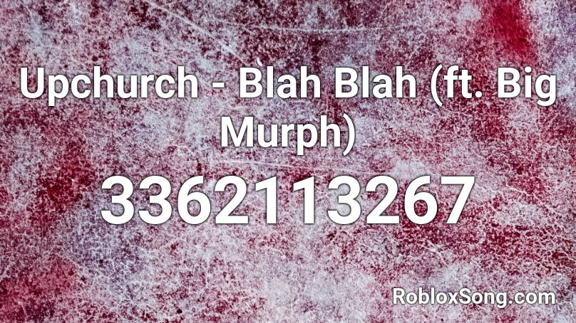 Upchurch - Blah Blah (ft. Big Murph) Roblox ID