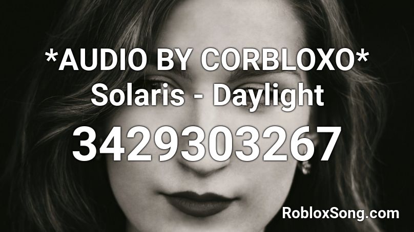 *AUDIO BY CORBLOXO* Solaris - Daylight Roblox ID