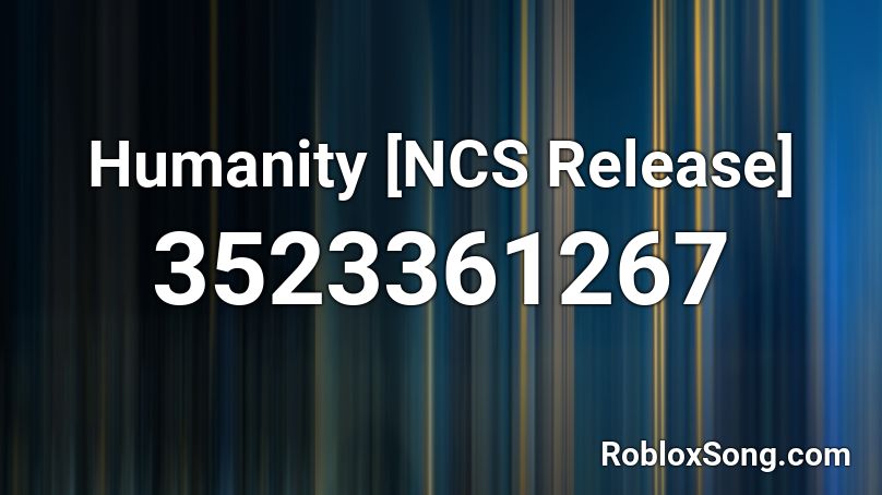 Humanity [NCS Release] Roblox ID