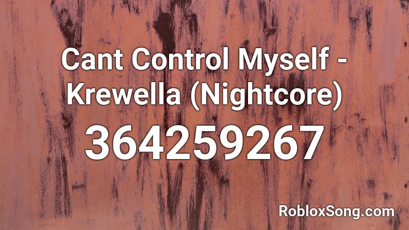 Cant Control Myself - Krewella (Nightcore) Roblox ID