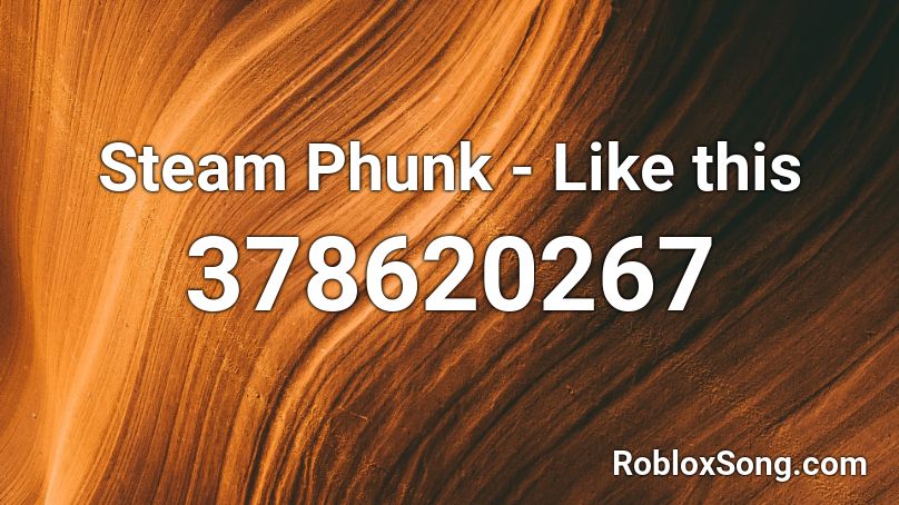 Steam Phunk - Like this Roblox ID