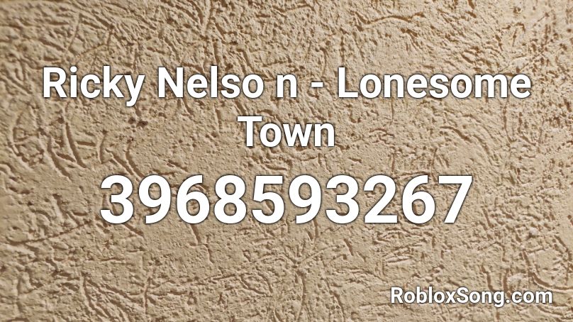Ricky Nelso n - Lonesome Town Roblox ID