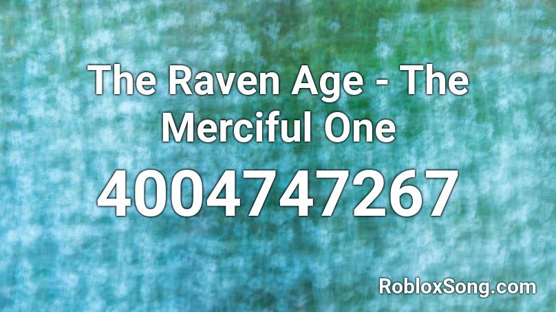 The Raven Age - The Merciful One Roblox ID