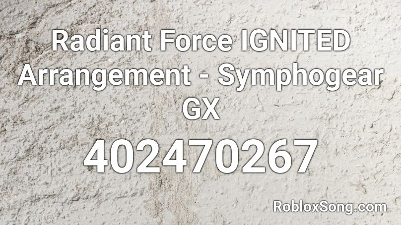 Radiant Force IGNITED Arrangement - Symphogear GX Roblox ID