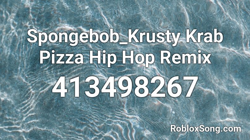 Spongebob_Krusty Krab Pizza Hip Hop Remix Roblox ID