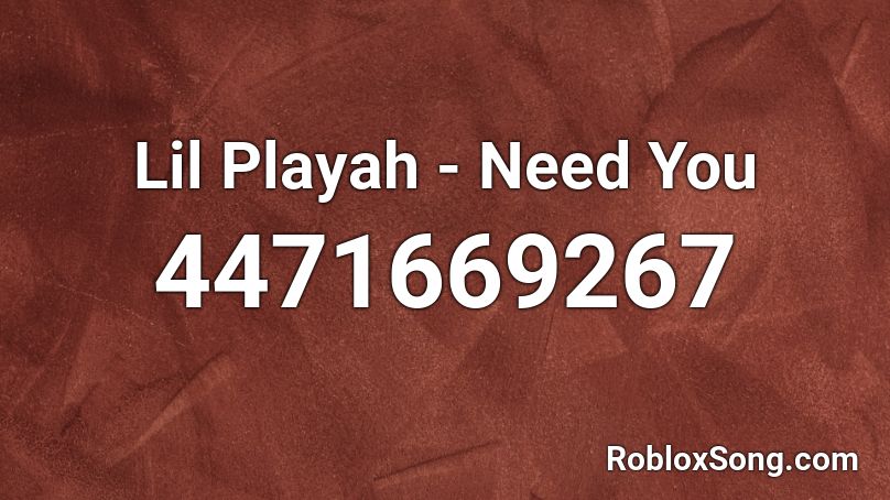 Lil Playah - Need You Roblox ID