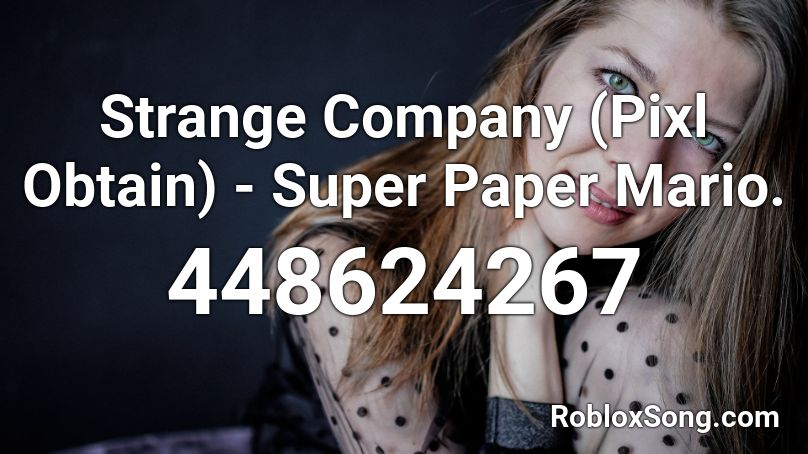 Strange Company (Pixl Obtain) - Super Paper Mario. Roblox ID