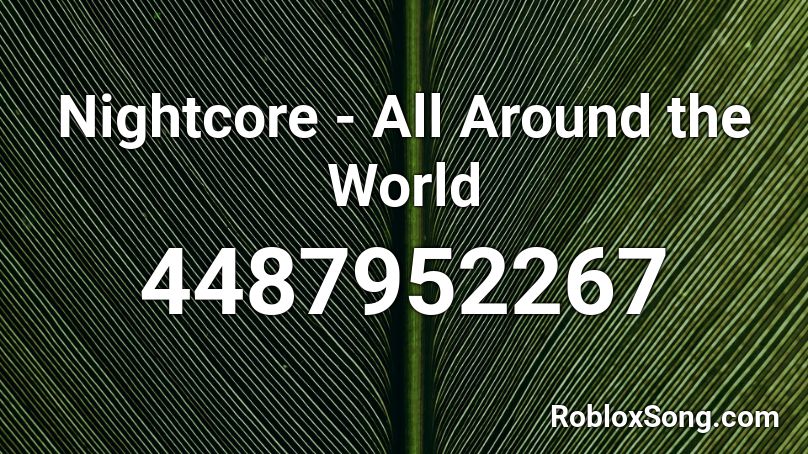 Nightcore - All Around the World Roblox ID