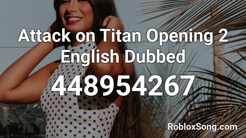 Attack on Titan Opening 2 English Dubbed  Roblox ID