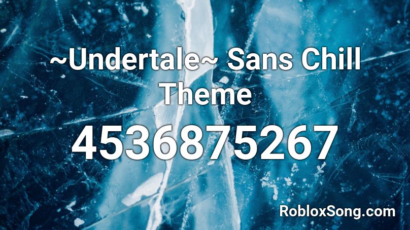 ~Undertale~ Sans Chill Theme Roblox ID