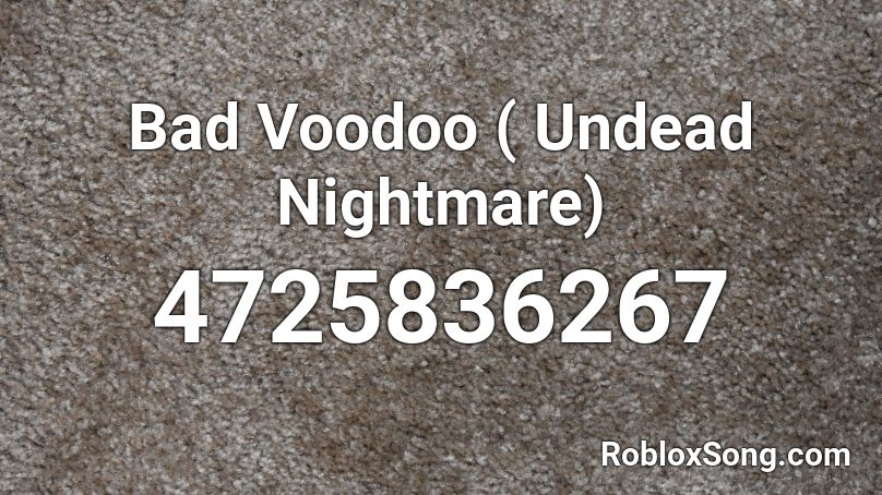 Bad Voodoo ( Undead Nightmare) Roblox ID