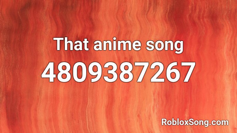 That anime song Roblox ID