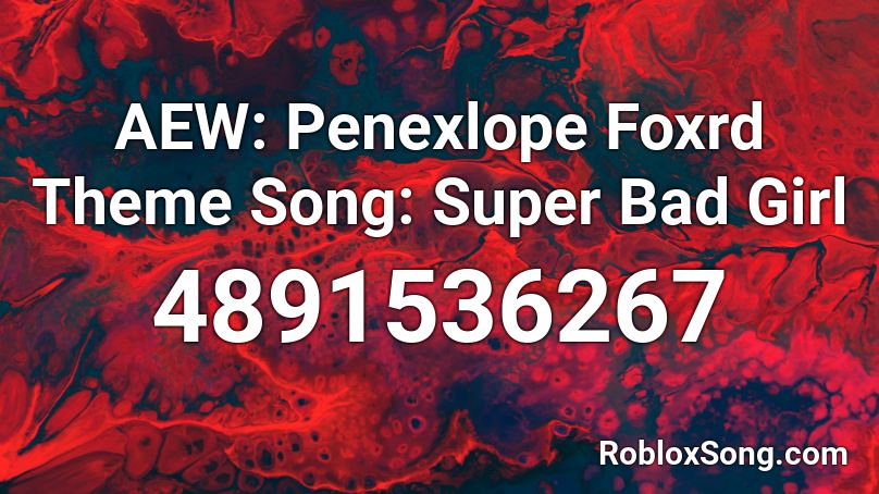 AEW: Penexlope Foxrd Theme Song: Super Bad Girl Roblox ID
