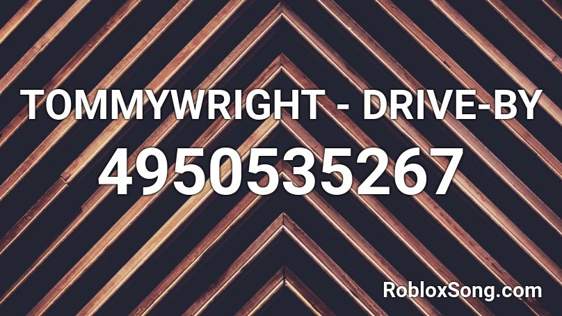 TOMMYWRIGHT - DRIVE-BY Roblox ID