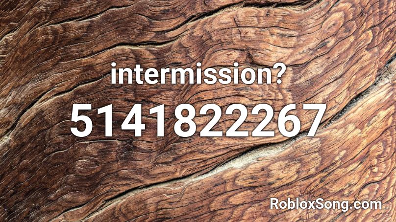 intermission? Roblox ID
