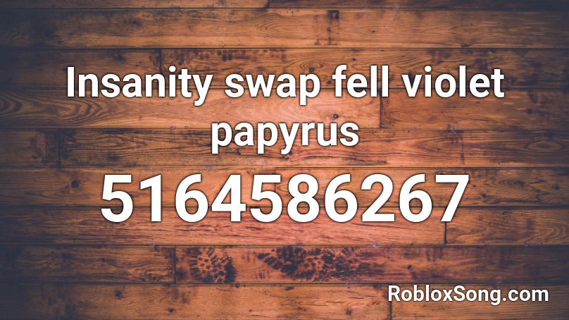 Insanity swap fell violet papyrus Roblox ID