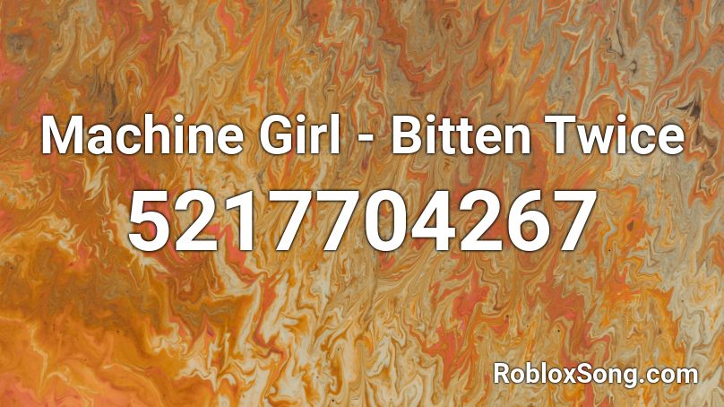 Machine Girl - Bitten Twice Roblox ID