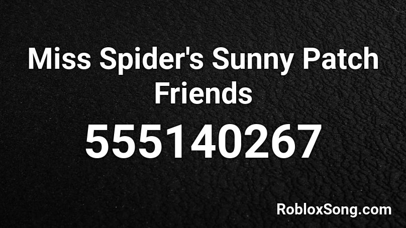 Miss Spider's Sunny Patch Friends Roblox ID