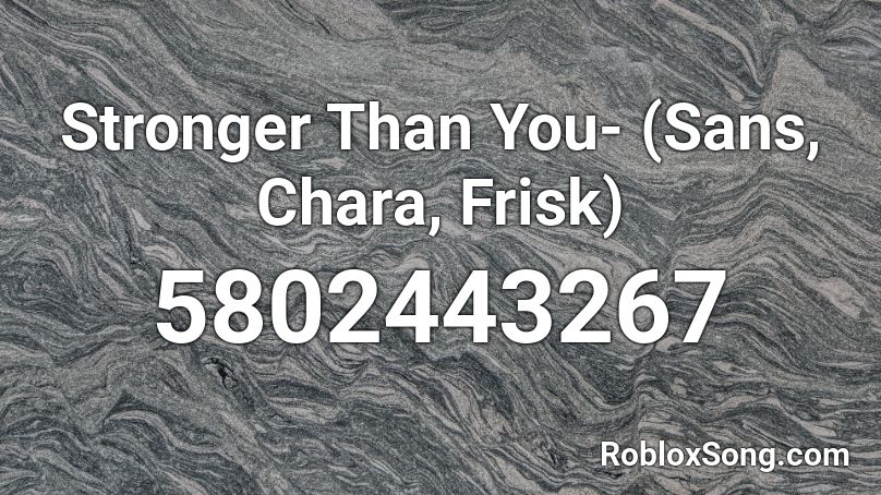 Stronger Than You Sans Chara Frisk Roblox Id Roblox Music Codes - stronger than you frisk roblox id