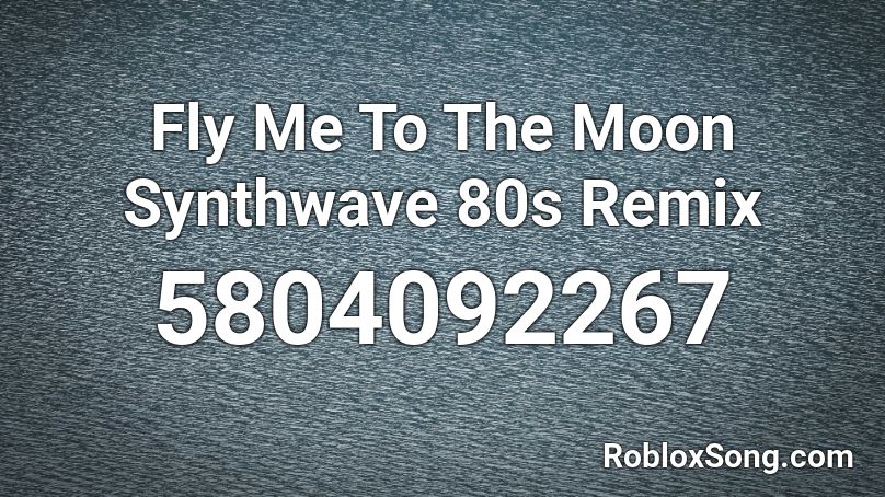 Fly Me To The Moon Synthwave 80s Remix Roblox ID