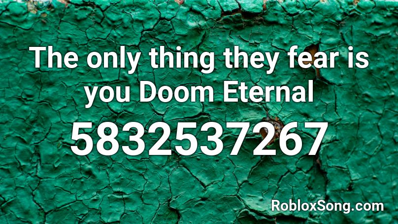 The only thing they fear is you Doom Eternal Roblox ID - Roblox music codes