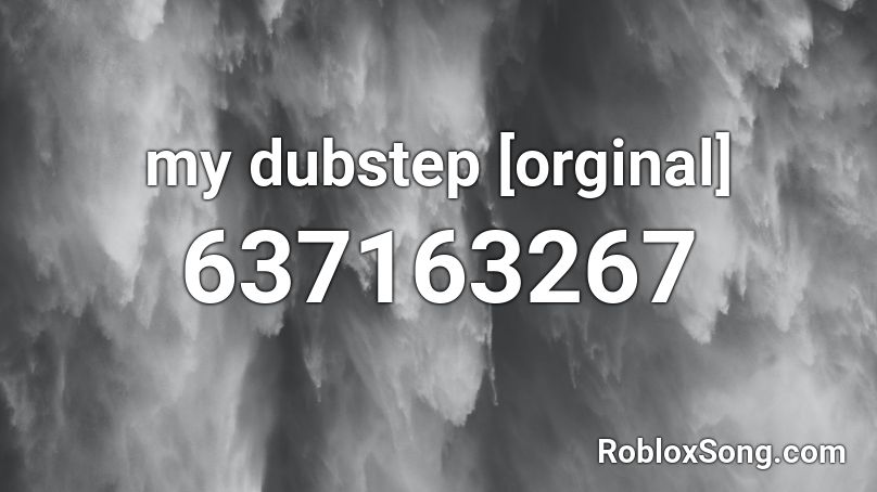 my dubstep [orginal] Roblox ID