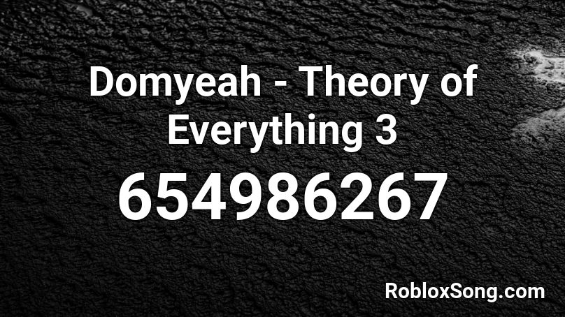 Domyeah - Theory of Everything 3 Roblox ID