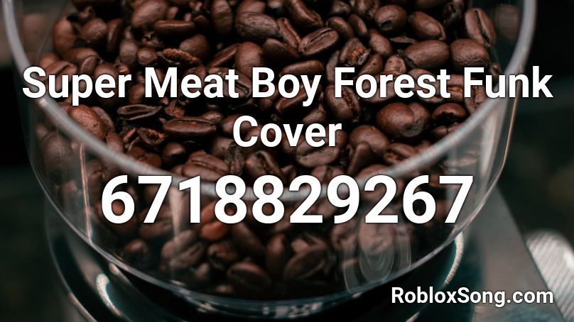 Super Meat Boy Forest Funk Cover Roblox ID