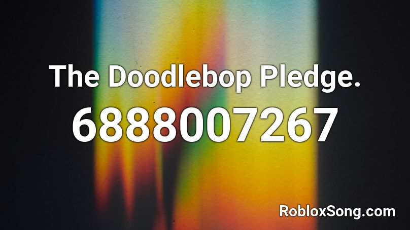 The Doodlebop Pledge. Roblox ID