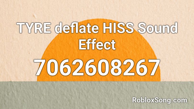 TYRE deflate HISS  Sound Effect Roblox ID