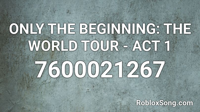 ONLY THE BEGINNING: THE WORLD TOUR - ACT 1 Roblox ID