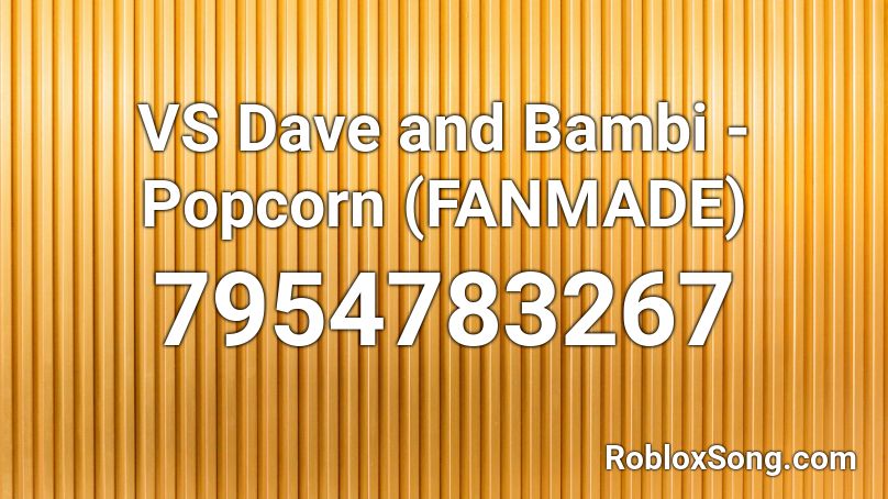 VS Dave and Bambi - Popcorn (FANMADE) Roblox ID