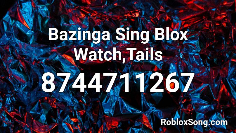 Bazinga Sing Blox Watch,Tails Roblox ID