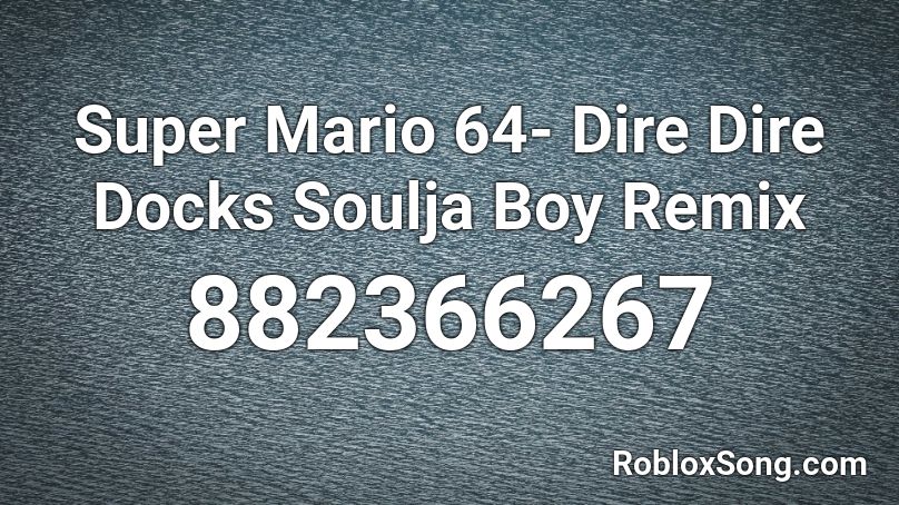 Super Mario 64- Dire Dire Docks Soulja Boy Remix Roblox ID