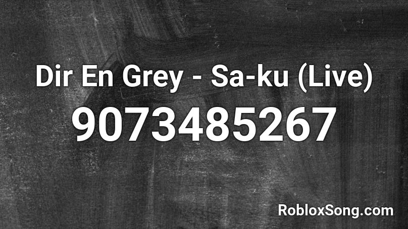 Dir En Grey - Sa-ku (Live) Roblox ID