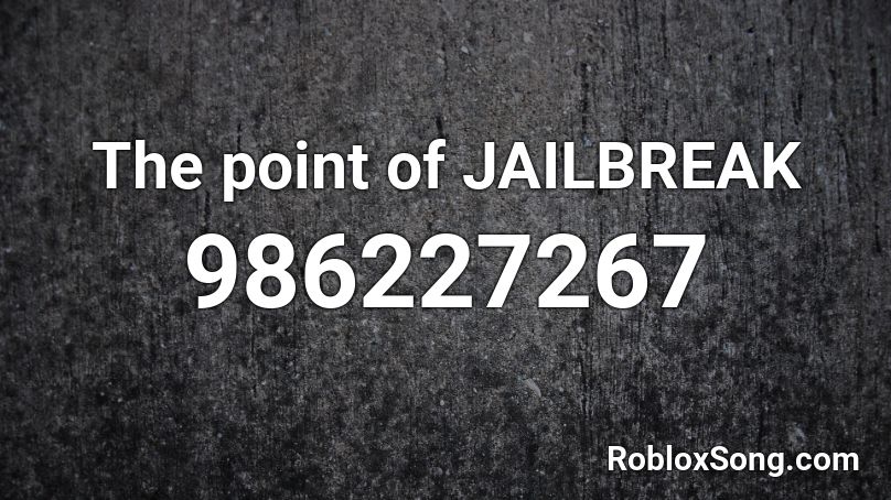 The point of JAILBREAK Roblox ID