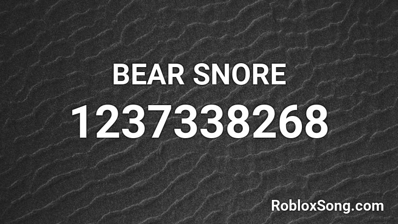 BEAR SNORE  Roblox ID