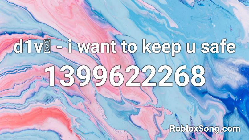 d1v💔 - i want to keep u safe  Roblox ID