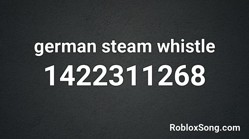 german steam whistle Roblox ID