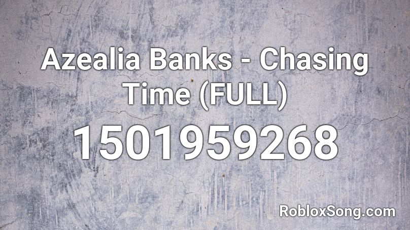 Azealia Banks - Chasing Time (FULL) Roblox ID