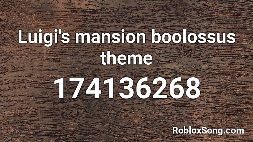 Luigi's mansion boolossus theme Roblox ID
